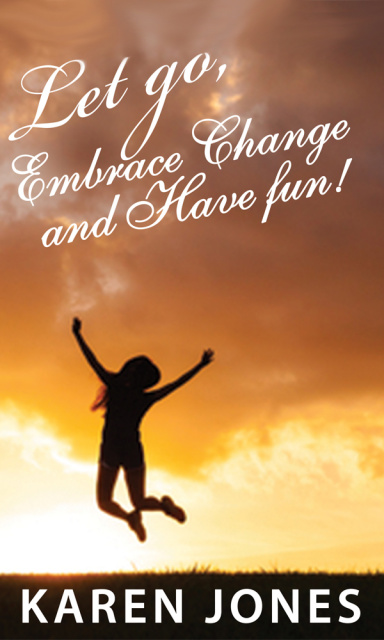 Let Go, Embrace Change and Have Fun